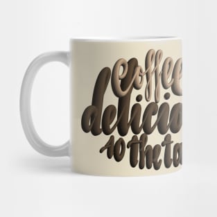 Coffee: delicious to the Taste Mug